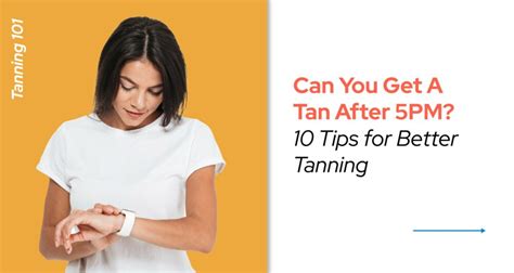 can you get tan at 5pm